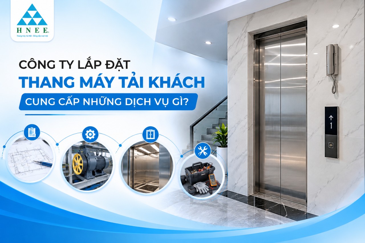 HNEE - Công ty lắp đặt thang máy tải khách uy tín, đảm bảo an toàn
