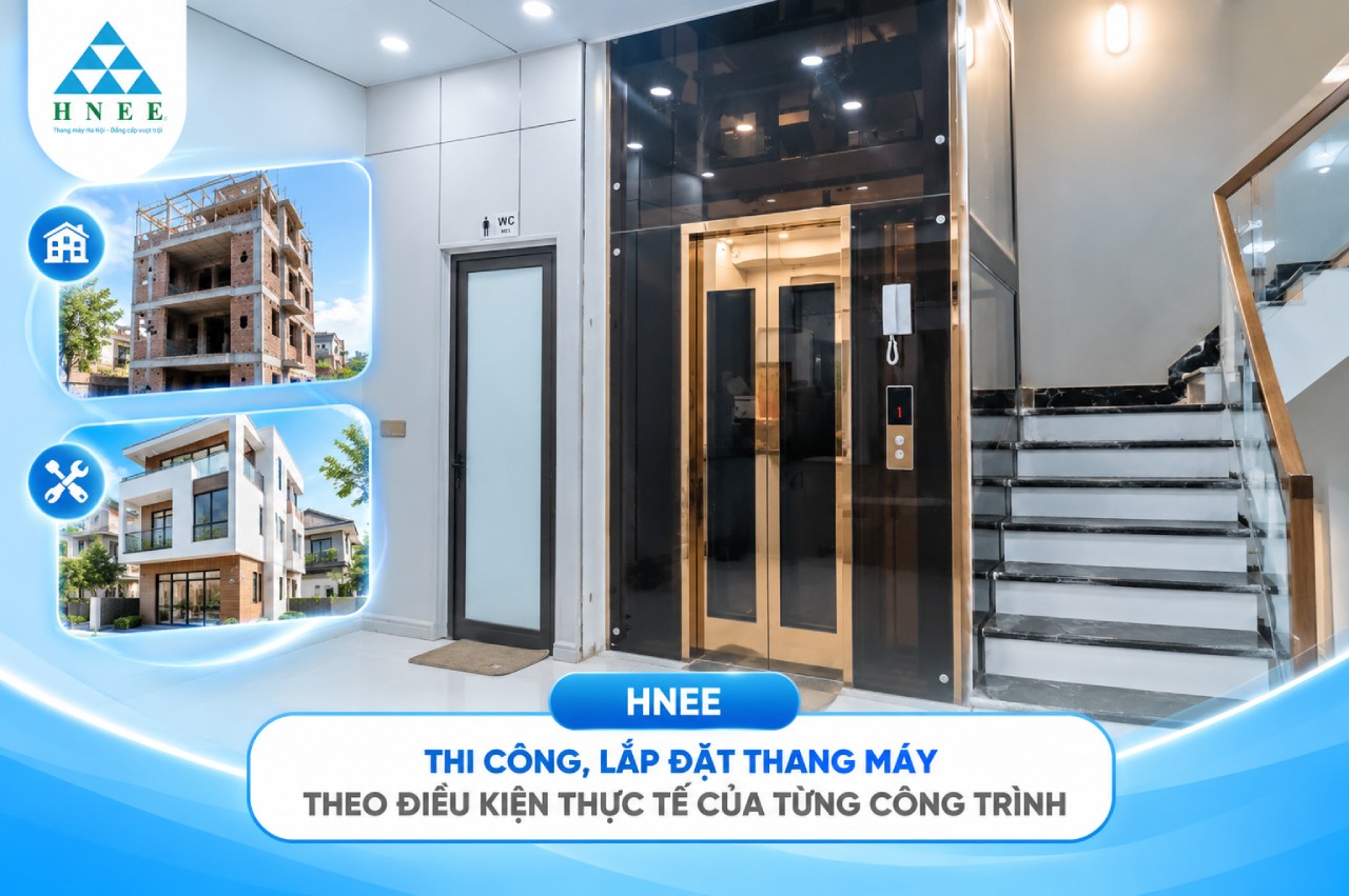 HNEE - Thi công, lắp đặt thang máy theo điều kiện thực tế của từng công trình