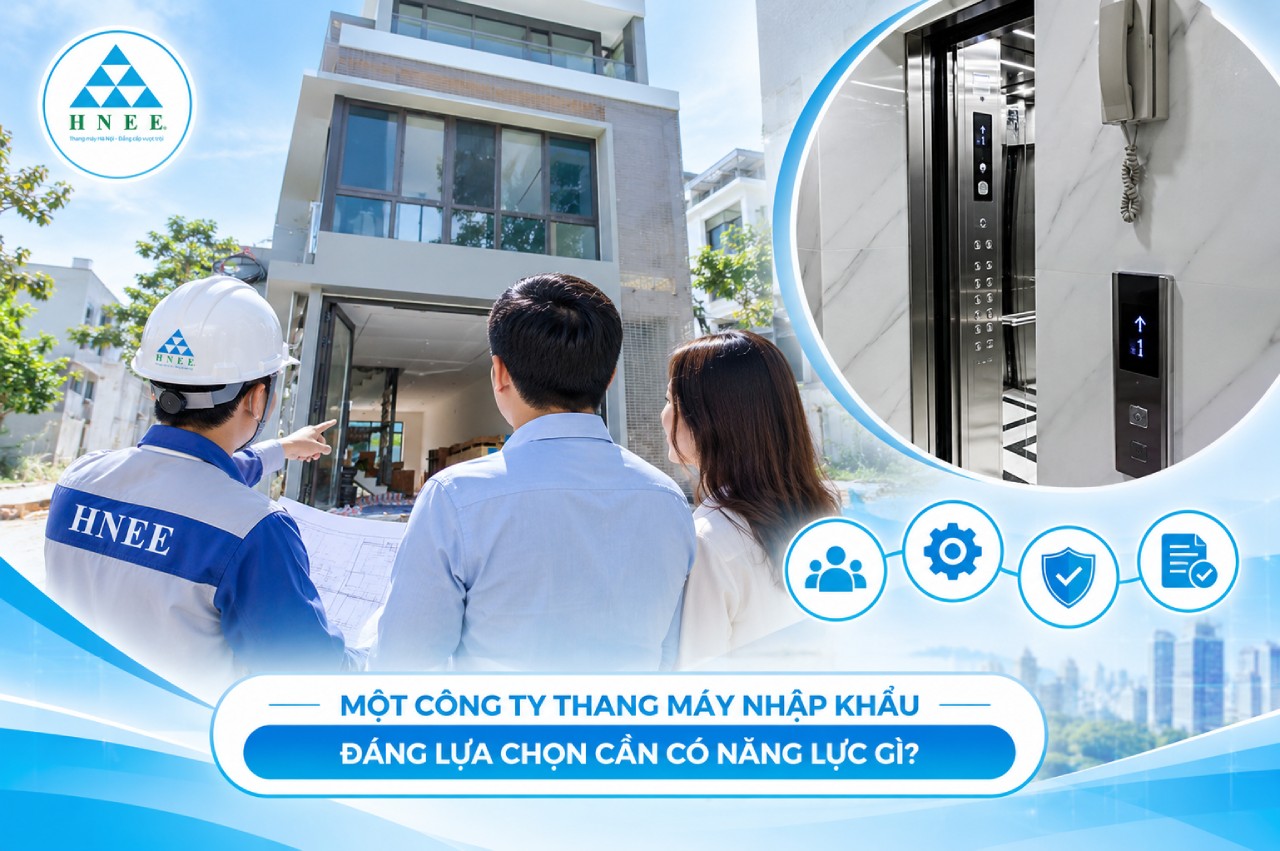 Một công ty thang máy nhập khẩu đáng lựa chọn cần có năng lực gì