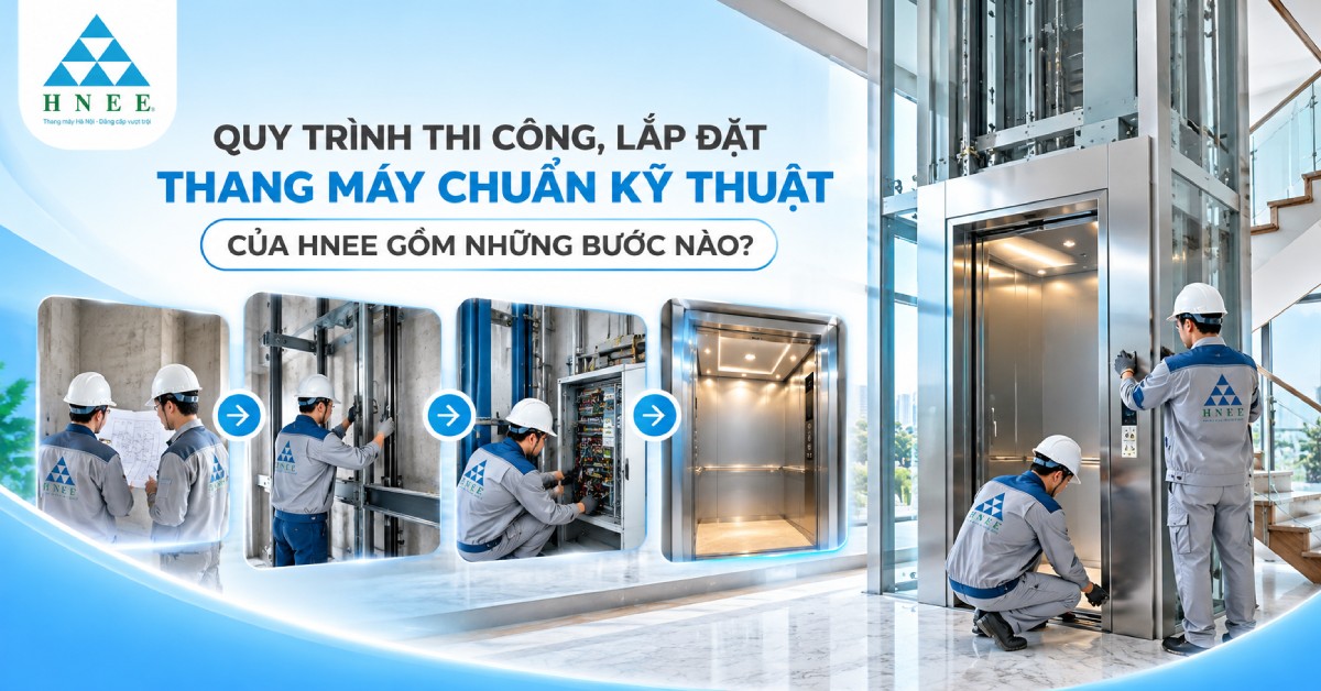 Quy trình thi công, lắp đặt thang máy chuẩn kỹ thuật của HNEE gồm những bước nào